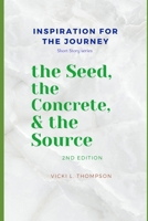 the Seed, the Concrete & the Source (Inspiration for the Journey) B08HSFDP89 Book Cover