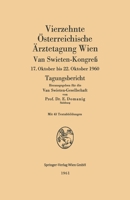 Vierzehnte Österreichische Ärztetagung Wien: Van Swieten-Kongreß, 17. Oktober bis 22. Oktober 1960. Tagungsbericht 3709145465 Book Cover