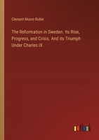 The Reformation in Sweden. Its Rise, Progress, and Crisis. And its Triumph Under Charles IX 3385350700 Book Cover