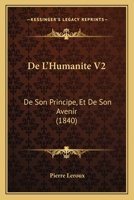 De L'Humanite V2: De Son Principe, Et De Son Avenir (1840) 1160402167 Book Cover