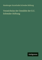 Verzeichniss der Gemälde der G.C. Schwabe-Stiftung 3563900183 Book Cover