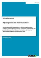 Psychopathen im Hollywoodkino: Eine vergleichende filmanalytische Untersuchung fiktionaler, realistisch dargestellter und bewusst handelnder ... und Charakterentwic 3656163049 Book Cover