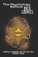 The Psychology Behind Rick Grimes: Survival, Leadership, and the Man Who Wouldn’t Break (The Psychology Behind: Explore the minds that made television history) B0FXV288KC Book Cover