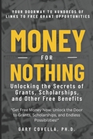 Money For Nothing: Unlocking the Secrets of Grants, Scholarships, and Other Free Benefits B0C527HJ7T Book Cover