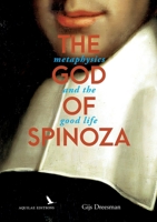 The God of Spinoza: metaphysics and the good life 2940678065 Book Cover