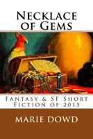 Necklace of Gems: Fantasy & SF Short Fiction of 2015 1523911700 Book Cover