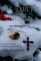 Mr. Darcy's Magic: The Early Years: A Variation on Pride and Prejudice 1499696094 Book Cover