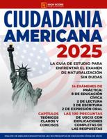 Ciudadania Americana: La Guía de Estudio Para Enfrentar el Examen de Naturalización sin Dudas | Incluye un Análisis Exhaustivo de las 100 Preguntas y Respuestas de USCIS (Spanish Edition) B0DLG334FY Book Cover