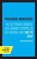 Precious Nonsense: The Gettysburg Address, Ben Jonson's Epitaphs on His Children, and Twelfth Night 0520320948 Book Cover