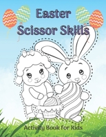 Easter Scissor Skills Activity Book for Kids: Active Book for Kids. 40 Pictures for Coloring and Cutting (8,5 x 11) B08Y3XFSS2 Book Cover