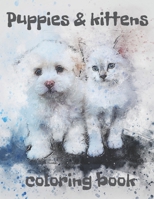 Puppies and Kittens Coloring Book: for Animal Lovers B08P4JNM66 Book Cover