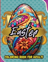 Easter Coloring Book For Adults: Beautiful and Unique Designs with Easter Baskets, Eggs Creativity and Stress Relief 7336497780 Book Cover