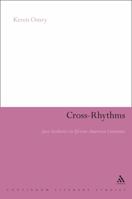 Cross-Rhythms: Jazz Aesthetics in African-American Literature (Continuum Literary Studies) 0826497438 Book Cover
