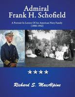 Admiral Frank H. Schofield: A Portrait in Letters of an American Navy Family (1886-1942) 1495811859 Book Cover