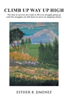 Climb Up Way Up High 1647532272 Book Cover