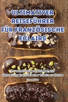 Ultimativer Reiseführer Für Französische Eclairs (German Edition) 1836119771 Book Cover