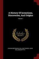 A History Of Inventions, Discoveries, And Origins; Volume 1 1508445095 Book Cover