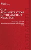 Proceedings of the 53th Rencontre Assyriologique Internationale: Vol. 2: City Administration in the Ancient Near East 1575061686 Book Cover