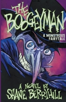 The Boogeyman : A Monstrous Fairy Tale 1950565327 Book Cover