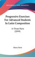 Progressive Exercises for Advanced Students in Latin Composition 1165673444 Book Cover