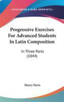 Progressive Exercises for Advanced Students in Latin Composition 1104368471 Book Cover