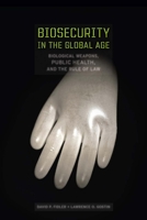 Biosecurity in the Global Age: Biological Weapons, Public Health, and the Rule of Law 0804750297 Book Cover