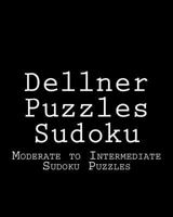 Dellner Puzzles Sudoku: Moderate to Intermediate Sudoku Puzzles 1477489827 Book Cover