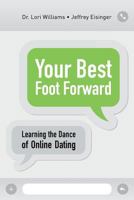 Your Best Foot Forward: Learning the Dance of Online Dating 1536996831 Book Cover