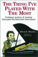 The Thing I've Played with the Most: Professor Anthon E. Darling Discusses His Favourite Instrument 0920151353 Book Cover