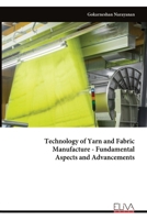 Technology of Yarn and Fabric Manufacture - Fundamental Aspects and Advancements 9999344550 Book Cover