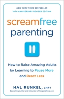 Screamfree Parenting: The Revolutionary Approach to Raising Your Kids by Keeping Your Cool 1400073723 Book Cover