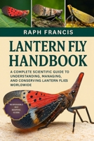 LANTERN FLY HANDBOOK: A Complete Scientific Guide to Understanding, Managing, and Conserving Lantern Flies Worldwide B0FWMPCYYH Book Cover