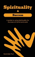 Spirituality & Success"- A guide to using Spirituality for success at home and work B0CCF3L47D Book Cover