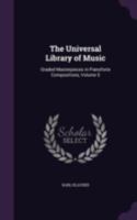 The Universal Library of Music: Graded Masterpieces in Pianoforte Compositions; Volume 5 1378590635 Book Cover