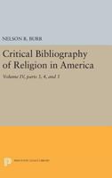 Critical Bibliography of Religion in America, Volume IV, Parts 3, 4, and 5 0691628246 Book Cover