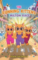 The Running Kittens: MILTON RACE BOOK SERIE(Hardcover): How Brave little Kittens turned the Milton race into a remarkable win-Children life lessons. 1971403016 Book Cover