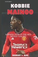 Facts about Kobbie Mainoo: A Rising Star in the Red Devils' Galaxy B0CR818JM4 Book Cover