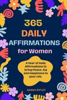 365 DAILY AFFIRMATIONS: A Year of Daily Affirmations to bring Peace, Joy and Happiness to your Life. B0CGKVD3N9 Book Cover