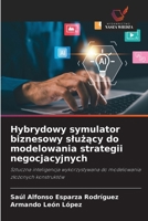 Hybrydowy symulator biznesowy sluzacy do modelowania strategii negocjacyjnych (Polish Edition) 6630418506 Book Cover