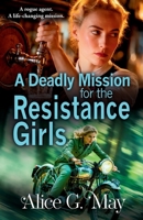 A Deadly Mission for the Resistance Girls 1837035326 Book Cover