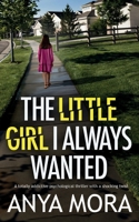 The Little Girl I Always Wanted: A totally addictive psychological thriller with a shocking twist 1835262805 Book Cover