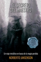 El Secreto del Maestro: Un viaje iniciático en busca de la magia perdida B0BW384NWH Book Cover