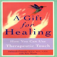 A Gift for Healing: How You Can Use Therapeutic Touch 0517886510 Book Cover