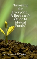"Investing for Everyone: A Beginner’s Guide to Mutual Funds" B0DZNTCD6Q Book Cover