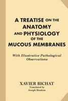 A Treatise On The Anatomy And Physiology Of The Mucous Membranes: With Illustrative Pathological Observations 1539186059 Book Cover