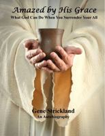 Amazed by His Grace : What God Can Do When You Surrender Your All 0692250263 Book Cover