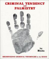 Criminal Tendency and Palmistry - Tendencies in the Hand 0965538222 Book Cover