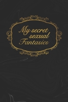 My secret sexual Fantasies: Self-Discovery Journal to Write Down Your Sexual Desires, Kinks, Deepest Secrets and Wildest Erotic Dreams | Valentines ... | Self-Exploration Diary to Improve Sex Life 1659659574 Book Cover