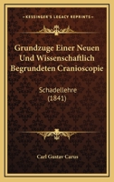 Grundzuge Einer Neuen Und Wissenschaftlich Begrundeten Cranioscopie: Schadellehre (1841) 1161003576 Book Cover