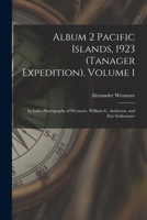 Album 2 Pacific Islands, 1923 (Tanager Expedition), Volume 3: Includes Photographs of Wetmore, Eric Schlemmer, and William G. Anderson 1013675525 Book Cover